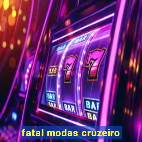 fatal modas cruzeiro